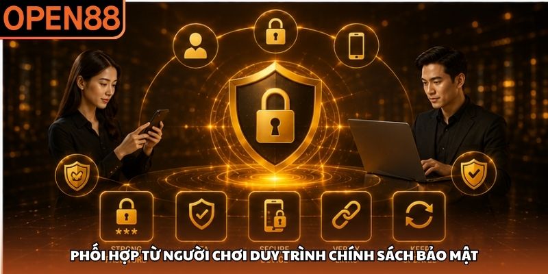Phối hợp từ người chơi duy trình chính sách bảo mật Chính sách bảo mật