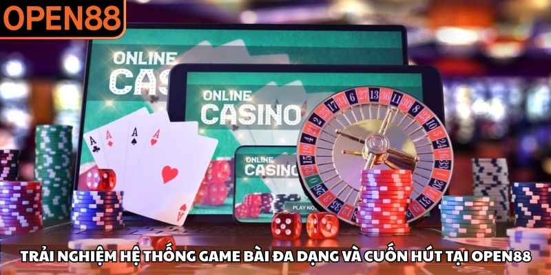 Trải nghiệm hệ thống game bài đa dạng và cuốn hút tại OPEN88 Casino OPEN88